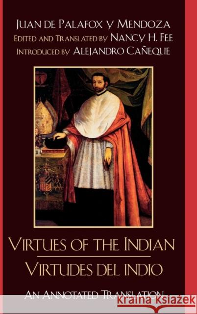 Virtues of the Indian/Virtudes del indio: An Annotated Translation De Palafox y. Mendoza, Bishop Juan 9780742541238 Rowman & Littlefield Publishers
