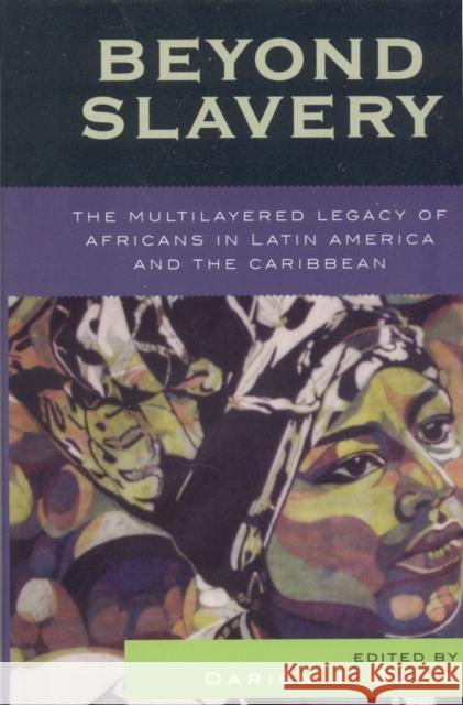 Beyond Slavery: The Multilayered Legacy of Africans in Latin America and the Caribbean Davis, Darién J. 9780742541306 Rowman & Littlefield Publishers