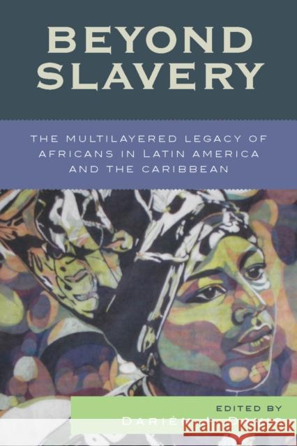 Beyond Slavery: The Multilayered Legacy of Africans in Latin America and the Caribbean Davis, Darién J. 9780742541313 Rowman & Littlefield Publishers