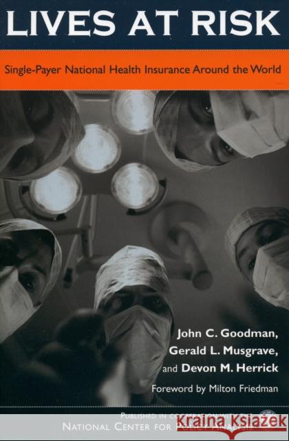 Lives at Risk: Single-Payer National Health Insurance Around the World Goodman, John C. 9780742541528 Rowman & Littlefield Publishers