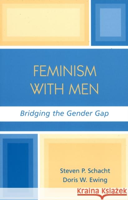 Feminism with Men: Bridging the Gender Gap Schacht, Steven P. 9780742541702 Rowman & Littlefield Publishers