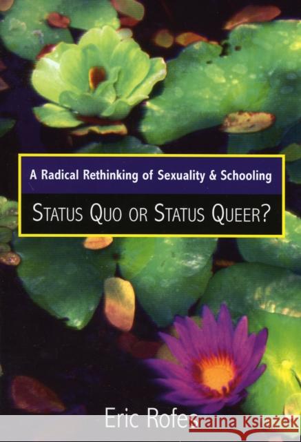 A Radical Rethinking of Sexuality and Schooling: Status Quo or Status Queer? Rofes, Eric 9780742541955 Rowman & Littlefield Publishers
