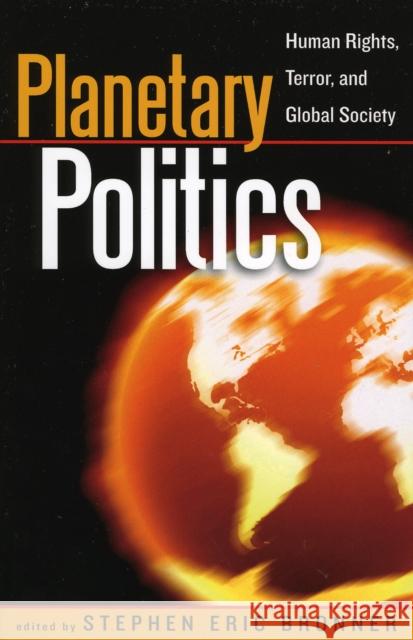 Planetary Politics: Human Rights, Terror, and Global Society Bronner, Stephen Eric 9780742541993 Rowman & Littlefield Publishers