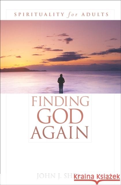 Finding God Again: Spirituality for Adults Shea, John J. 9780742542143