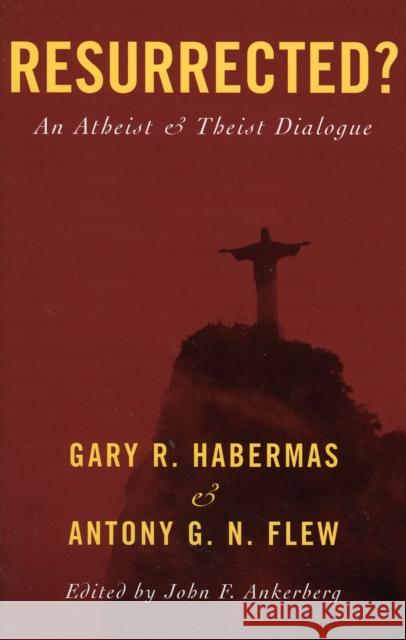 Resurrected?: An Atheist and Theist Dialogue Habermas, Gary R. 9780742542266