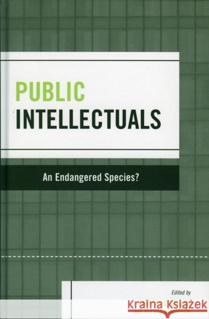 Public Intellectuals: An Endangered Species? Bowditch, Alyssa 9780742542549 Rowman & Littlefield Publishers