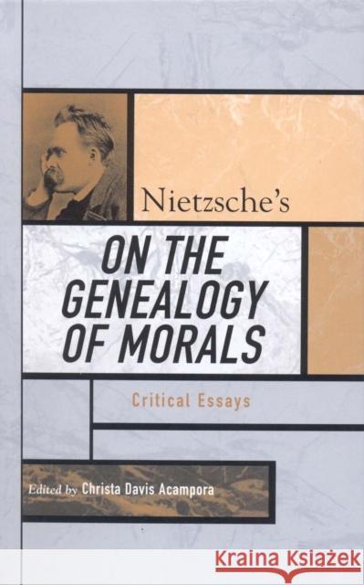 Nietzsche's On the Genealogy of Morals: Critical Essays Acampora, Christa Davis 9780742542624
