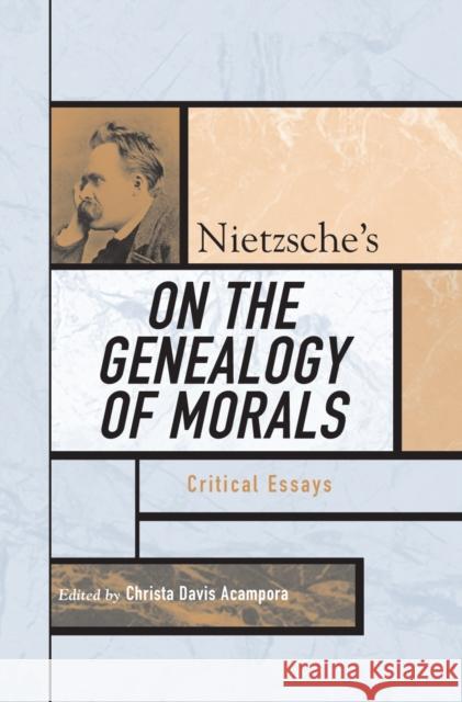 Nietzsche's On the Genealogy of Morals: Critical Essays Acampora, Christa Davis 9780742542631