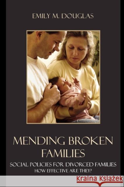 Mending Broken Families: Social Policies for Divorced Families Douglas, Emily M. 9780742542778