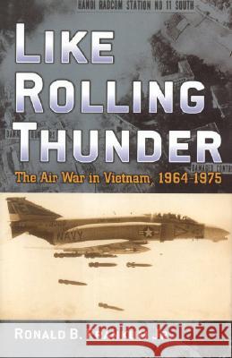 Like Rolling Thunder: The Air War in Vietnam, 1964-1975 Frankum, Ronald B. 9780742543027 Rowman & Littlefield Publishers