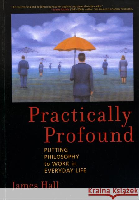 Practically Profound: Putting Philosophy to Work in Everyday Life Hall, James H. 9780742543263 Rowman & Littlefield Publishers