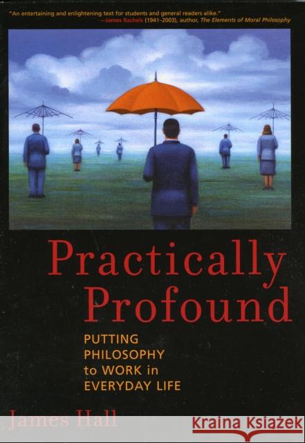 Practically Profound: Putting Philosophy to Work in Everyday Life Hall, James H. 9780742543270 Rowman & Littlefield Publishers