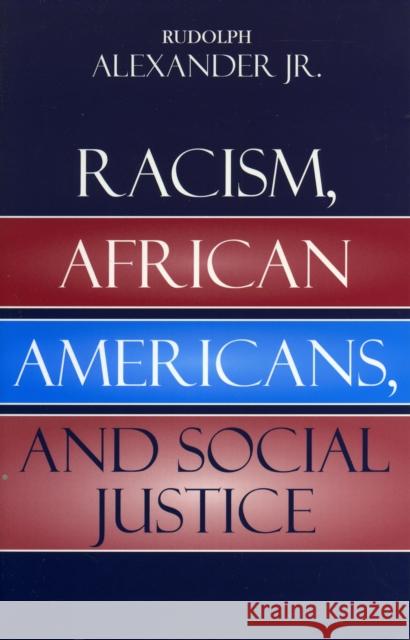 Racism, African Americans, and Social Justice Rudolph, Jr. Alexander 9780742543492