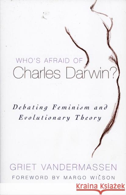 Who's Afraid of Charles Darwin?: Debating Feminism and Evolutionary Theory Vandermassen, Griet 9780742543515 Rowman & Littlefield Publishers