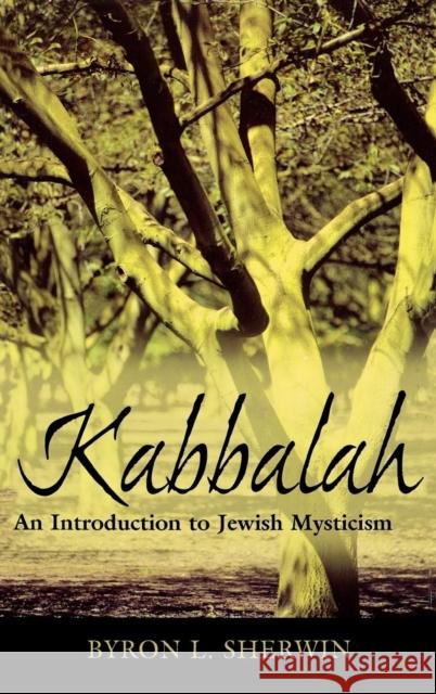 Kabbalah : An Introduction to Jewish Mysticism Byron L. Sherwin 9780742543638 Rowman & Littlefield Publishers