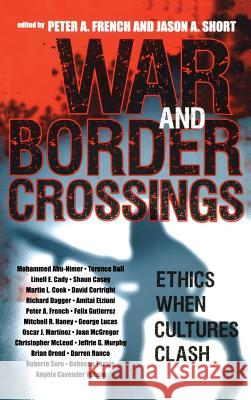 War and Border Crossings: Ethics When Cultures Clash French, Peter a. 9780742543850 Rowman & Littlefield Publishers