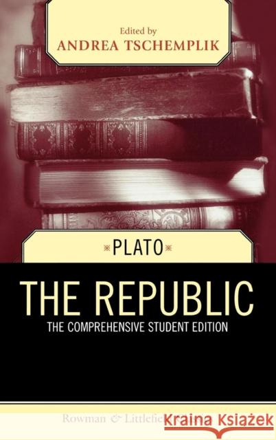 The Republic, The Comprehensive Student Edition Plato 9780742543973 Rowman & Littlefield Publishers