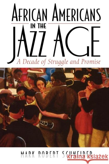 African Americans in the Jazz Age: A Decade of Struggle and Promise Schneider, Mark R. 9780742544178