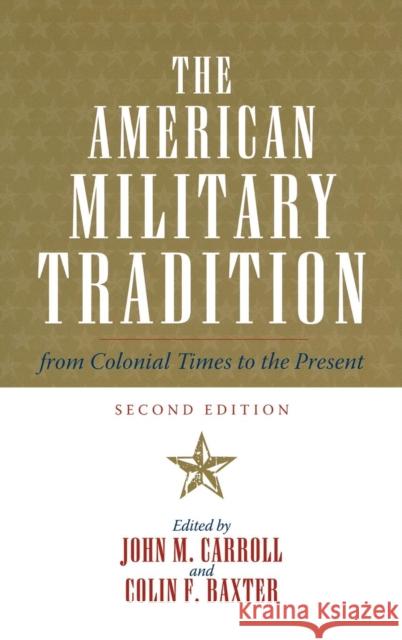 The American Military Tradition: From Colonial Times to the Present, Second Edition Carroll, John M. 9780742544277 Rowman & Littlefield Publishers