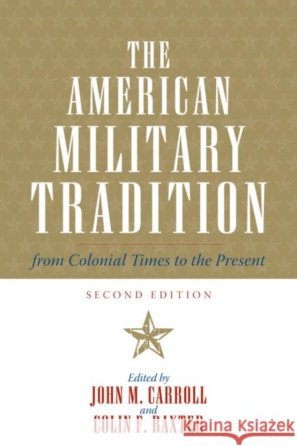 The American Military Tradition: From Colonial Times to the Present, Second Edition Carroll, John M. 9780742544284 Rowman & Littlefield Publishers