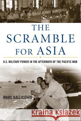 The Scramble for Asia: U.S. Military Power in the Aftermath of the Pacific War Gallicchio, Marc 9780742544383 Rowman & Littlefield Publishers