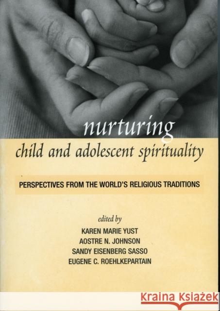 Nurturing Child and Adolescent Spirituality: Perspectives from the World's Religious Traditions Yust, Karen-Marie 9780742544635 0