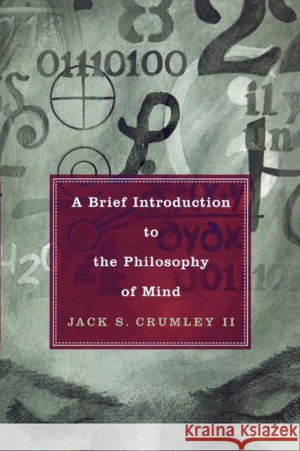 A Brief Introduction to the Philosophy of Mind Jack S., II Crumley 9780742544963 Rowman & Littlefield Publishers