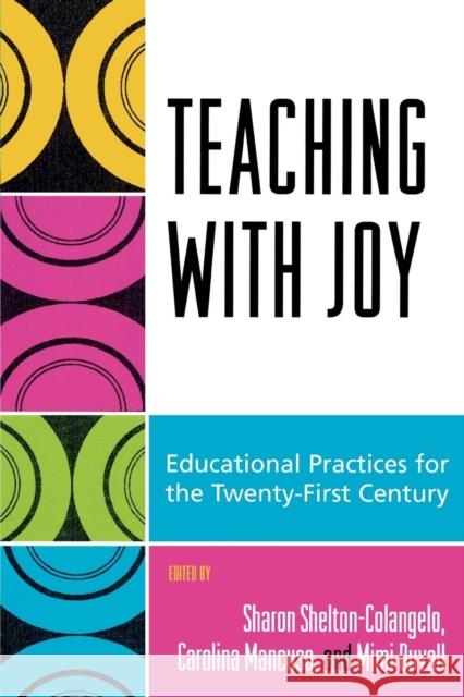 Teaching with Joy: Educational Practices for the Twenty-First Century Shelton-Colangelo, Sharon 9780742545922 Rowman & Littlefield Publishers