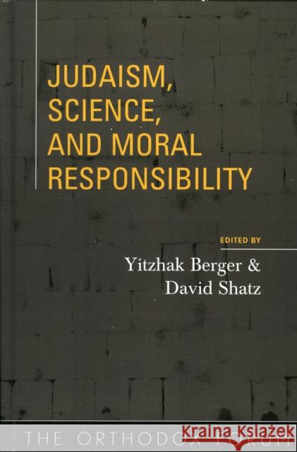 Judaism, Science, and Moral Responsibility Yitzhak Berger Yitshak Berger 9780742545953