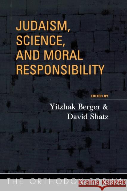 Judaism, Science, and Moral Responsibility Yitzhak Berger David Shatz 9780742545960
