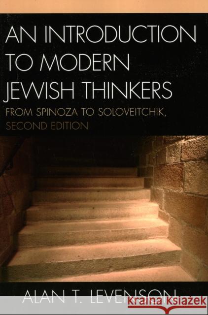 An Introduction to Modern Jewish Thinkers: From Spinoza to Soloveitchik, 2nd Edition Levenson, Alan T. 9780742546073 Rowman & Littlefield Publishers