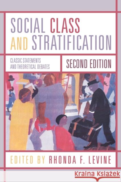 Social Class and Stratification : Classic Statements and Theoretical Debates Rhonda F. Levine 9780742546325 