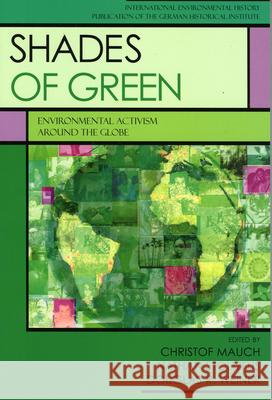 Shades of Green: Environment Activism Around the Globe Mauch, Christof 9780742546479