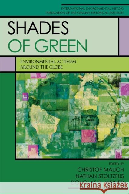 Shades of Green: Environment Activism Around the Globe Mauch, Christof 9780742546486