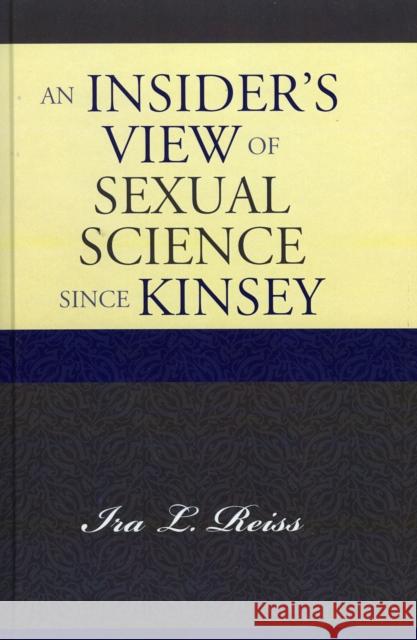 An Insider's View of Sexual Science since Kinsey Ira L. Reiss 9780742546523 Rowman & Littlefield Publishers