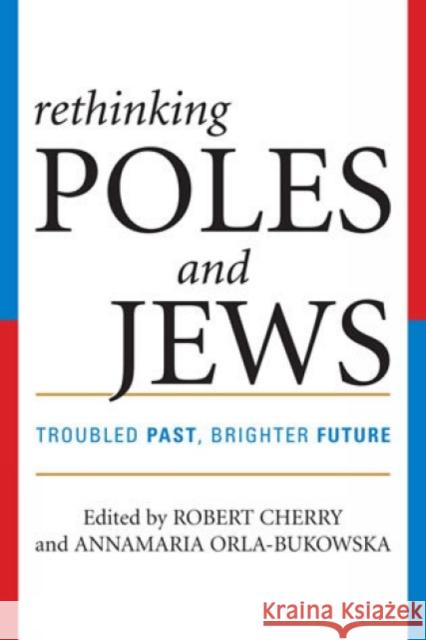Rethinking Poles and Jews: Troubled Past, Brighter Future Cherry, Robert 9780742546653