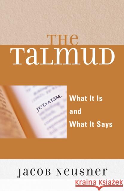 The Talmud: What It Is and What It Says Neusner, Jacob 9780742546714 Rowman & Littlefield Publishers