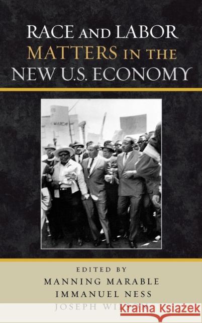 Race and Labor Matters in the New U.S. Economy Manning Marable Joseph Wilson Immanuel Ness 9780742546905 Rowman & Littlefield Publishers