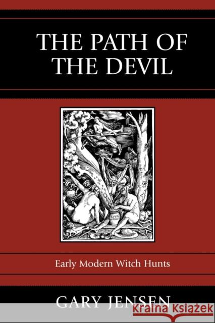 The Path of the Devil: Early Modern Witch Hunts Jensen, Gary 9780742546974 Rowman & Littlefield Publishers