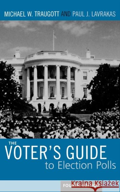 The Voter's Guide to Election Polls, Fourth Edition Traugott, Michael W. 9780742547162