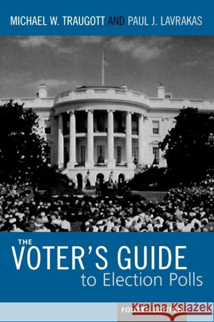 The Voter's Guide to Election Polls, Fourth Edition Traugott, Michael W. 9780742547179