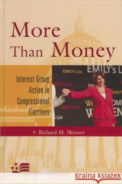 More Than Money: Interest Group Action in Congressional Elections Skinner, Richard M. 9780742547209 Rowman & Littlefield Publishers