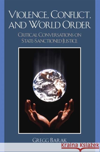 Violence, Conflict, and World Order: Critical Conversations on State Sanctioned Justice Barak, Gregg 9780742547681