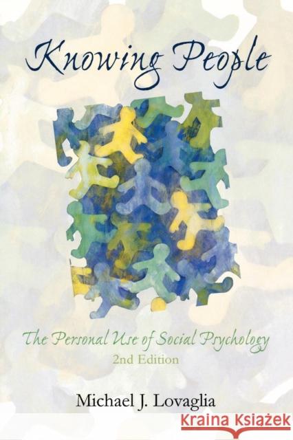 Knowing People: The Personal Use of Social Psychology, Second Edition Lovaglia, Michael J. 9780742547728 Rowman & Littlefield Publishers