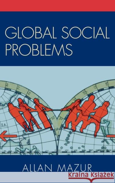 Global Social Problems Allan Mazur 9780742548039 Rowman & Littlefield Publishers