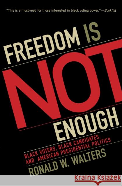 Freedom Is Not Enough: Black Voters, Black Candidates, and American Presidential Politics Walters, Ronald W. 9780742548060