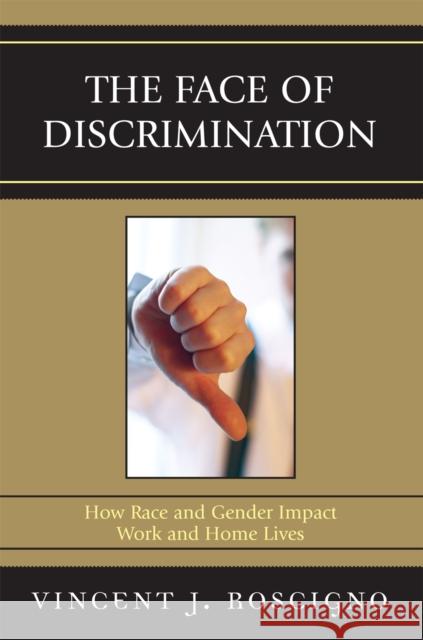 The Face of Discrimination: How Race and Gender Impact Work and Home Lives Roscigno, Vincent J. 9780742548077 Rowman & Littlefield Publishers