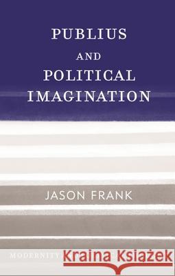 Publius and Political Imagination Jason Frank 9780742548152 Rowman & Littlefield Publishers