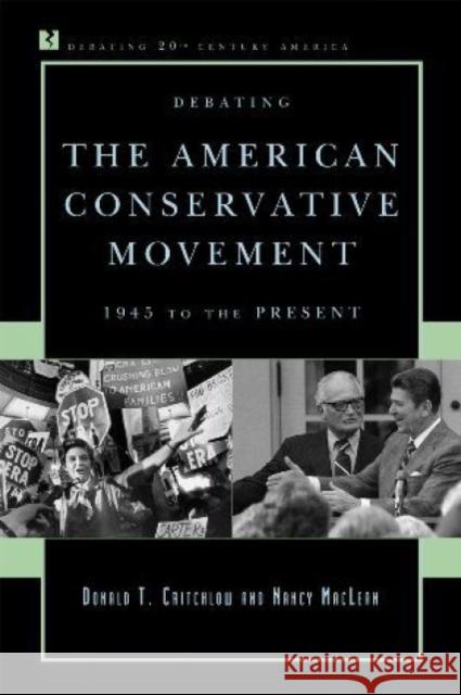 Debating the American Conservative Movement: 1945 to the Present Critchlow, Donald T. 9780742548244 Rowman & Littlefield Publishers