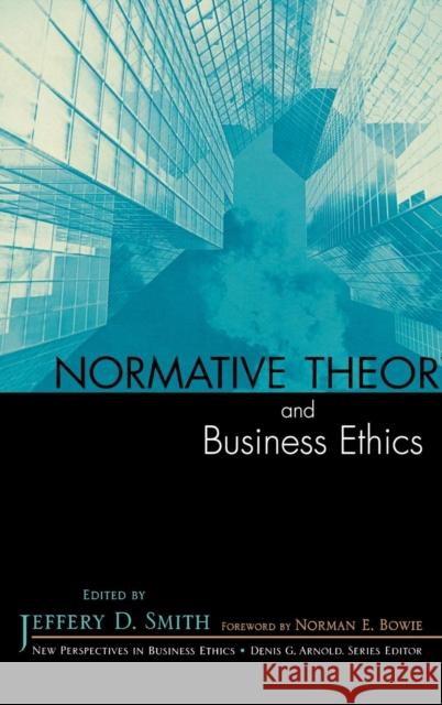 Normative Theory and Business Ethics Jeffery D. Smith 9780742548428 Rowman & Littlefield Publishers